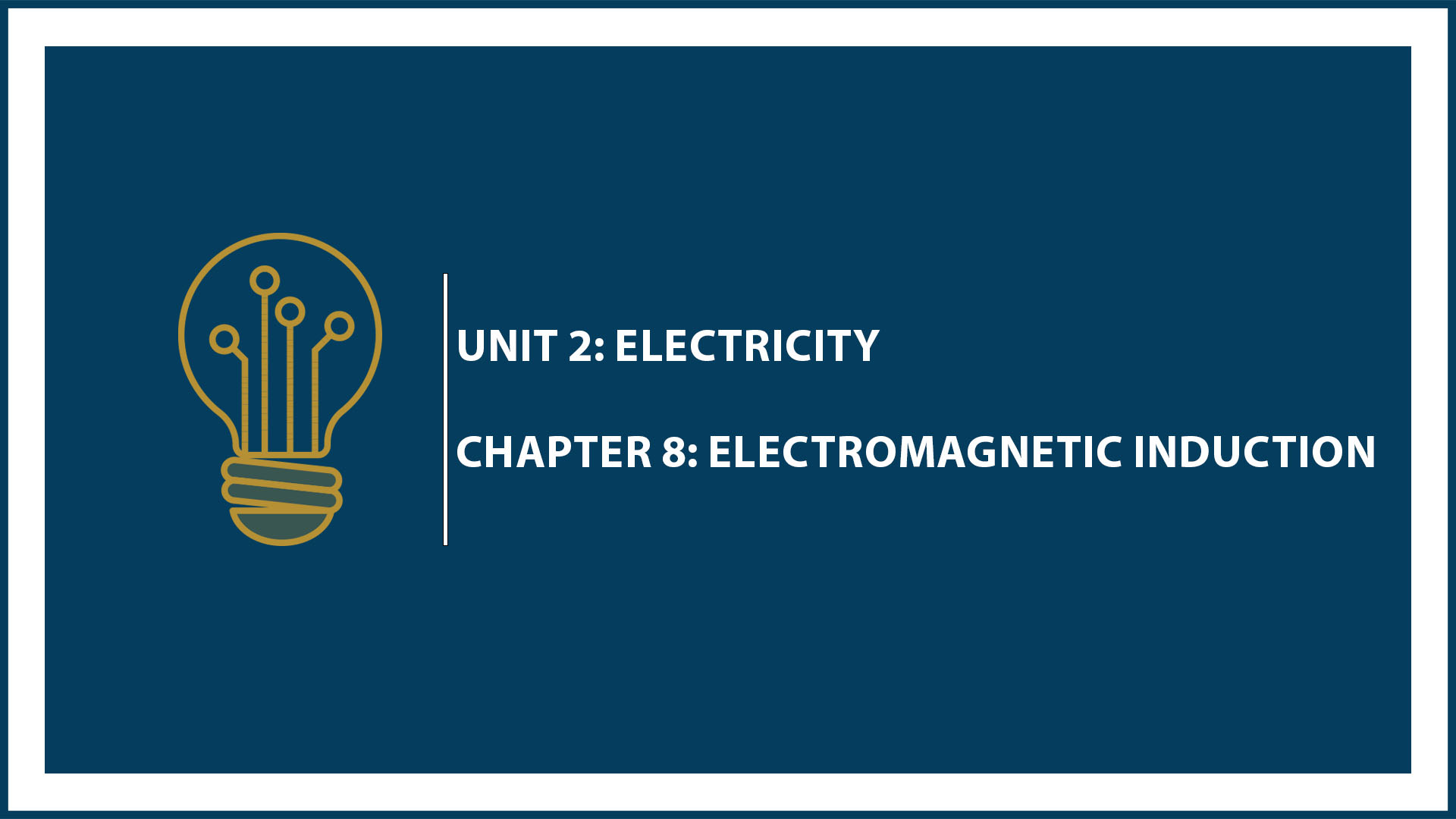 Unit Two: Chapter 8: Electromagnetic Induction